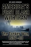 Lee Allen Zatarain - America´S First Clash with Iran: The Tanker War 1987–88 - 9781935149361 - V9781935149361