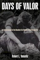 Robert L. Tonsetic - Days of Valor: An Inside Account of the Bloodiest Six Months of the Vietnam War - 9781935149385 - V9781935149385