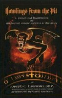 Joseph C Lisiewski - Howlings from the Pit: A Practical Handbook of Medieval Magic, Goetia & Theurgy - 9781935150459 - V9781935150459