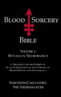 Sorceress Cagliastro - Blood Sorcery Bible: Volume 1: Rituals in Necromancy - 9781935150817 - V9781935150817