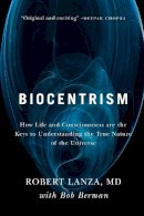 Robert Lanza - Biocentrism: How Life and Consciousness are the Keys to Understanding the True Nature of the Universe - 9781935251743 - V9781935251743