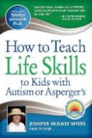 Jennifer McIlwee Myers - How to Teach Life Skills to Kids with Autism or Asperger´s - 9781935274131 - V9781935274131