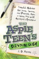 J. D. Kraus - The Aspie Teen´s Survival Guide: Candid Advice for Teens, Tweens, and Parents, from a Young Man with Asperger´s Syndrome - 9781935274162 - V9781935274162