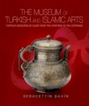 Seracettin Sahìn - Museum of Turkish & Islamic Arts: Thirteen Centuries of Glory from the Umayyads to the Ottomans - 9781935295020 - V9781935295020