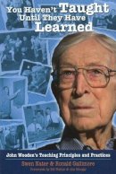 Swen Nater - You Haven´t Taught Until They Have Learned: John Wooden´s Teaching Principles & Practices - 9781935412083 - V9781935412083