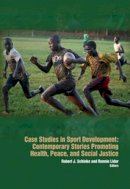 Schinke E.j. - Case Studies in Sport Development: Contemporary Stories Promoting Health, Peace & Social Justice - 9781935412625 - V9781935412625