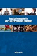 Jim Taylor (Ed.) - Practice Development in Sport & Performance Psychology - 9781935412922 - V9781935412922