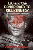 Joseph P. Farrell - Lbj and the Conspiracy to Kill Kennedy: A Coalescence of Interests - 9781935487180 - V9781935487180