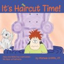 Michele Griffin - It's Haircut Time!: How one little boy overcame his fear of haircut day - 9781935567332 - V9781935567332