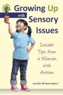 Jennifer Mcilwee Myers - Growing Up with Sensory Issues: Insider Tips for Dealing with Sensory Disorders - 9781935567448 - V9781935567448
