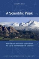 Joseph P Bassi - A Scientific Peak – How Boulder Became a World Center for Space and Atmospheric Science - 9781935704850 - V9781935704850