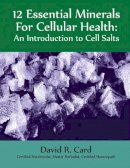 David Card - 12 Essential Minerals for Cellular Health: An Introduction To Cell Salts - 9781935826392 - V9781935826392