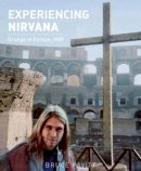Bruce Pavitt - Experiencing Nirvana: Grunge in Europe, 1989 - 9781935950103 - V9781935950103