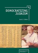 Jack J. Cohen - Democratizing Judaism - 9781936235162 - V9781936235162