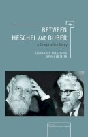 Alexander Chen - Between Heschel and Buber: A Comparative Study (Emunot: Jewish Philosophy and Kabbalah) - 9781936235728 - V9781936235728