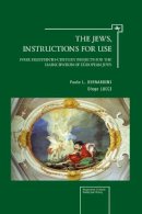 Bernardini, Paolo L.; Lucci, Diego - The Jews, Instructions for Use. Four Eighteenth-century Projects for the Emancipation of European Jews.  - 9781936235742 - V9781936235742