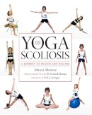 Marcia Monroe - Yoga and Scoliosis: A Journey to Health and Healing - 9781936303021 - V9781936303021