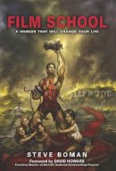Steve Boman - Film School: The True Story of a Midwestern Family Man Who Went to the World s Most Famous Film School, Fell Flat on His Face, Had a Stroke, and Sold a Television Series to CBS - 9781936661053 - V9781936661053