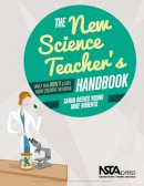 Mike D. Roberts Sarah Reeves Young - The New Science Teacher's Handbook: What You Didn't Learn From Student Teaching - PB342X - 9781936959495 - V9781936959495