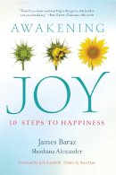 James Baraz - Awakening Joy: 10 Steps to True Happiness - 9781937006228 - V9781937006228