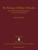 Barbara A. Richter - The Theology of Hathor of Dendera. Aural and Visual Scribal Techniques in the Per-Wer Sanctuary.  - 9781937040512 - V9781937040512