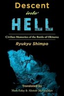 Ryukyu Shimpo - Descent Into Hell: Civilian Memories of the Battle of Okinawa - 9781937385262 - V9781937385262