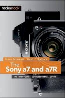 Brian Matsumoto - The Sony a7 and a7R: The Unofficial Quintessential Guide - 9781937538491 - V9781937538491
