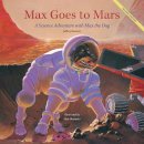 Jeffrey Bennett - Max Goes to Mars: A Science Adventure with Max the Dog - 9781937548445 - V9781937548445