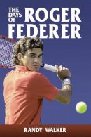 Walker Randy - Days of Roger Federer - 9781937559373 - V9781937559373