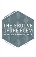Jacques Ranciere - The Groove of the Poem: Reading Philippe Beck - 9781937561697 - V9781937561697