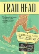 Lisa Jhung - Trailhead: The Dirt on All Things Trail Running - 9781937715328 - V9781937715328