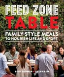Biju Thomas - Feed Zone Table: Family-Style Meals to Nourish Life and Sport - 9781937715403 - V9781937715403