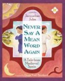 Jacqueline Jules - Never Say a Mean Word Again: A Tale from Medieval Spain - 9781937786205 - V9781937786205