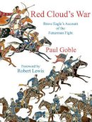 Paul Goble - Red Cloud’s War: Brave Eagle’s Account of the Fetterman Fight - 9781937786380 - V9781937786380