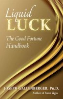 Joseph Gallenberger - Liquid Luck: The Good Fortune Handbook - 9781937907273 - V9781937907273