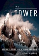Kelly Cordes - The Tower: A Chronicle of Climbing and Controversy on Cerro Torre - 9781938340338 - V9781938340338