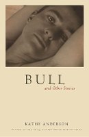 Kathy Anderson - Bull: And Other Stories - 9781938769115 - V9781938769115