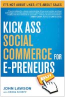 Lawson, John; Schepp, Debra - Kick Ass Social Commerce for E-preneurs - 9781939529442 - V9781939529442