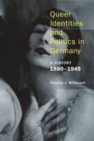 Clayton J. Whisnant - Queer Identities and Politics in Germany - A History, 1880-1945 - 9781939594099 - V9781939594099