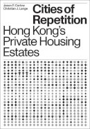 Christian J. Lange - Cities of Repetition: Hong Kong's Private Housing Estates - 9781939621658 - V9781939621658