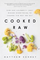 Matthew Kenney - Cooked Raw: How One Celebrity Chef Risked Everything to Change the Way We Eat - 9781939629364 - V9781939629364