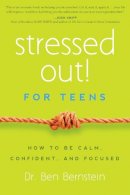 Bernstein, Ben, Phd - Stressed Out! for Teens - 9781939629388 - V9781939629388