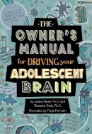 Joann Deak - The Owner´s Manual for Driving Your Adolescent Brain - 9781939775023 - V9781939775023