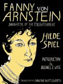 Hilde Spiel - Fanny Von Arnstein: Daughter of the Enlightenment - 9781939931030 - V9781939931030