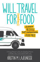 Kristin Lajeunesse - Will Travel for Vegan Food: A Young Woman´s Solo Van-Dwelling Mission to Break Free, Find Food, and Make Love - 9781940184104 - V9781940184104