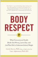 Linda Bacon - Body Respect: What Conventional Health Books Get Wrong, Leave Out, and Just Plain Fail to Understand about Weight - 9781940363196 - V9781940363196