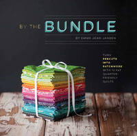 Emma Jean Jensen - By the Bundle: Turn precuts into patchwork with 12 fat quarter-friendly quilts - 9781940655178 - V9781940655178