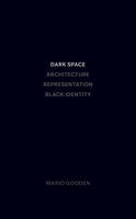 Mario Gooden - Dark Space - Architecture, Representation, Black Identity - 9781941332139 - V9781941332139