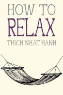 Thich Nhat Hanh - How to Relax - 9781941529089 - V9781941529089