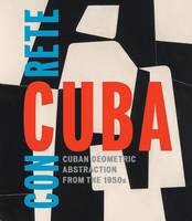 Abigail Mcewen - Concrete Cuba: Cuban Geometric Abstraction from the 1950s - 9781941701331 - V9781941701331